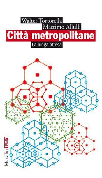 Città metropolitane. La lunga attesa - Walter Tortorella, Massimo Allulli - Libro Marsilio 2014, Tempi | Libraccio.it