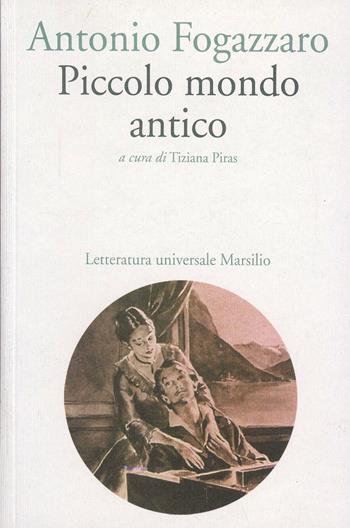 Piccolo mondo antico - Antonio Fogazzaro - Libro Marsilio 2014, Letteratura universale | Libraccio.it