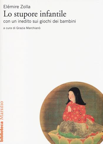 Lo stupore infantile. Con un inedito sui giochi dei bambini - Elémire Zolla - Libro Marsilio 2014, Biblioteca | Libraccio.it