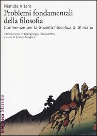 Problemi fondamentali della filosofia. Conferenze per la Società filosofica di Shinano - Kitaro Nishida - Libro Marsilio 2014, Biblioteca | Libraccio.it