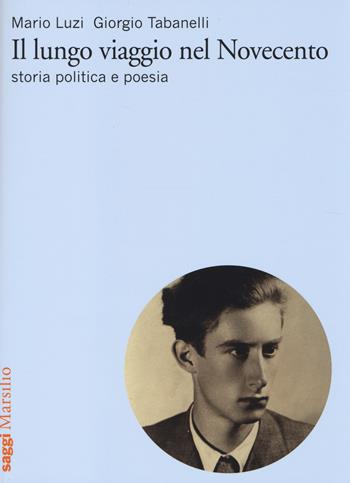 Il lungo viaggio nel Novecento. Storia, politica e poesia - Mario Luzi, Giorgio Tabanelli - Libro Marsilio 2014, Saggi | Libraccio.it