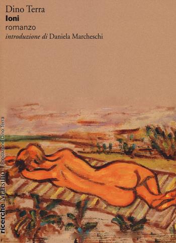 Ioni - Dino Terra - Libro Marsilio 2014, Ricerche. Fondazione Dino Terra | Libraccio.it