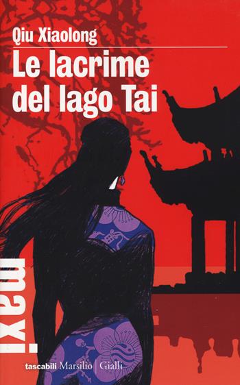 Le lacrime del lago Tai - Xiaolong Qiu - Libro Marsilio 2014, Tascabili Maxi | Libraccio.it