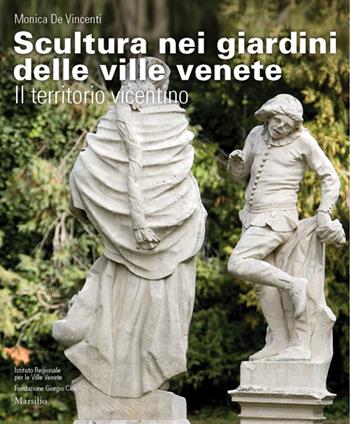 Scultura nei giardini delle ville venete. Il territorio vicentino. Ediz. illustrata - Monica De Vincenti - Libro Marsilio 2014, Grandi libri illustrati | Libraccio.it