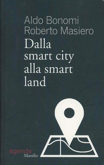 Dalla smart city alla smart land - Aldo Bonomi, Roberto Masiero - Libro Marsilio 2014, Tempi | Libraccio.it