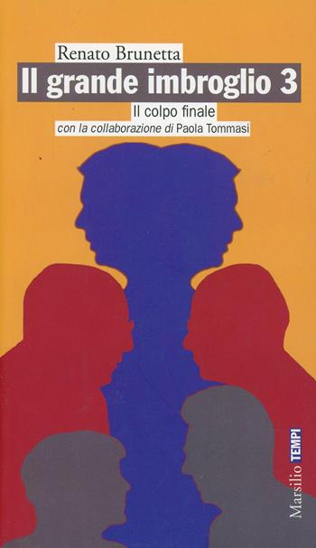 Il grande imbroglio 3. Il colpo finale - Renato Brunetta, Paola Tommasi - Libro Marsilio 2014, Tempi | Libraccio.it