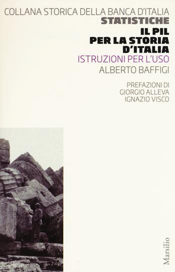 Il PIL per la storia d'Italia. Istruzioni per l'uso - Alberto Baffigi - Libro Marsilio 2015, Coll. storica della Banca d'Italia. Stati | Libraccio.it