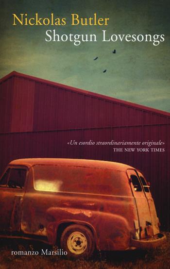 Shotgun lovesongs. Ediz. italiana - Nickolas Butler - Libro Marsilio 2014, Romanzi e racconti | Libraccio.it