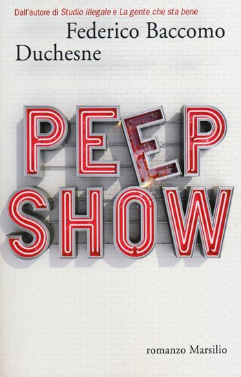 Peep show - Federico Duchesne Baccomo - Libro Marsilio 2014, Romanzi e racconti | Libraccio.it