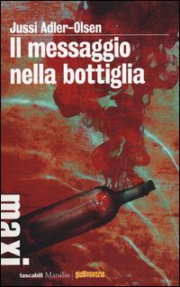 Il messaggio nella bottiglia. I casi della sezione Q. Vol. 3 - Jussi Adler-Olsen - Libro Marsilio 2014, Tascabili Maxi | Libraccio.it