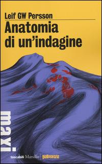 Anatomia di un'indagine - Leif G. W. Persson - Libro Marsilio 2014, Tascabili Maxi. Giallosvezia | Libraccio.it