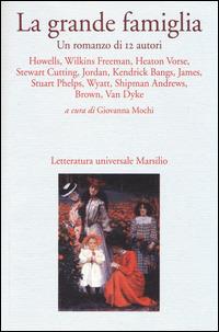 La grande famiglia. Un romanzo di 12 autori  - Libro Marsilio 2014, Letteratura universale. Frecce | Libraccio.it