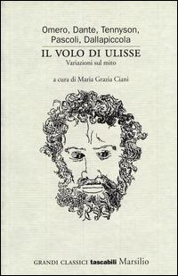 Il volo di Ulisse. Variazioni sul mito - Omero, Dante Alighieri, Alfred Tennyson - Libro Marsilio 2014, Grandi classici tascabili | Libraccio.it