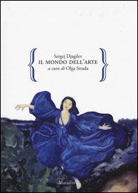 Il mondo dell'arte - Sergej Djagilev - Libro Marsilio 2014, Gocce | Libraccio.it