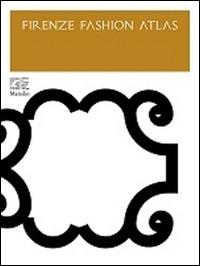 Firenze Fashion Atlas. Ediz. illustrata - Maria Luisa Frisa - Libro Marsilio 2014 | Libraccio.it