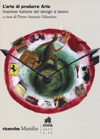 L'arte di produrre arte. Imprese italiane del design a lavoro  - Libro Marsilio 2014, Ricerche | Libraccio.it