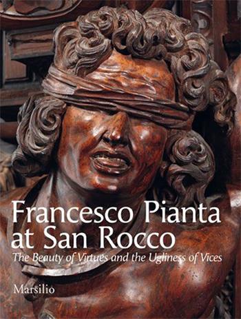 Francesco Pianta at San Rocco. The beauty of virtues and the ugliness of vices. Ediz. illustrata - Chiara Romanelli - Libro Marsilio 2014 | Libraccio.it