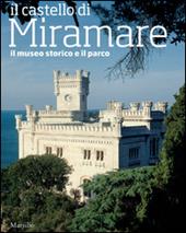 Il castello di Miramare. Guida al museo storico e al parco
