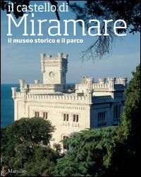 Il castello di Miramare. Guida al museo storico e al parco - Rossella Fabiani - Libro Marsilio 2014, Guide | Libraccio.it