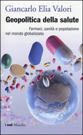 Geopolitica della salute. Farmaci, sanità e popolazione nel mondo globalizzato