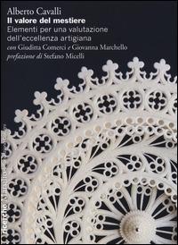 Il valore del mestiere. Elementi per una valutazione dell'eccellenza artigiana - Alberto Cavalli, Giuditta Comerci, Giovanna Marchello - Libro Marsilio 2014, Ricerche | Libraccio.it