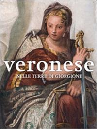 Veronese nelle terre di Giorgione. Ediz. illustrata  - Libro Marsilio 2014, Cataloghi | Libraccio.it