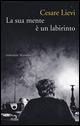 La sua mente è un labirinto - Cesare Lievi - Libro Marsilio 2015, Romanzi e racconti | Libraccio.it