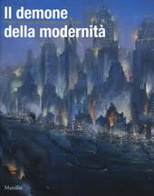 Il demone della modernità. Pittori visionari all'alba del secolo breve. Catalogo della mostra (Rovigo, 14 febbraio-14 giugno 2015). Ediz. illustrata