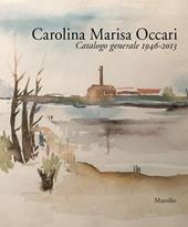 Carolina Marisa Occari. Catalogo generale 1946-2013. Ediz. illustrata
