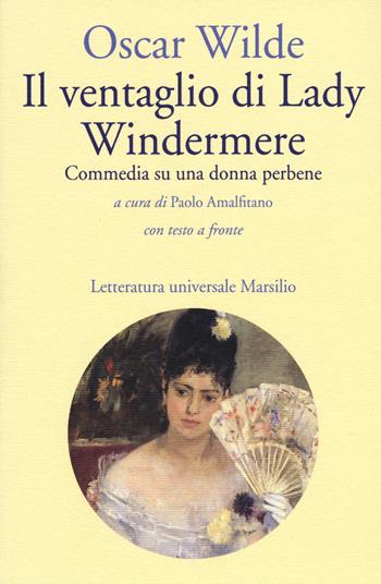 Il ventaglio di Lady Windermere. Commedia di una donna perbene. Testo inglese a fronte - Oscar Wilde - Libro Marsilio 2015, Letteratura universale. Elsinore | Libraccio.it