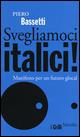 Svegliamoci italici! Manifesto per un futuro glocal - Piero Bassetti - Libro Marsilio 2015, I grilli | Libraccio.it