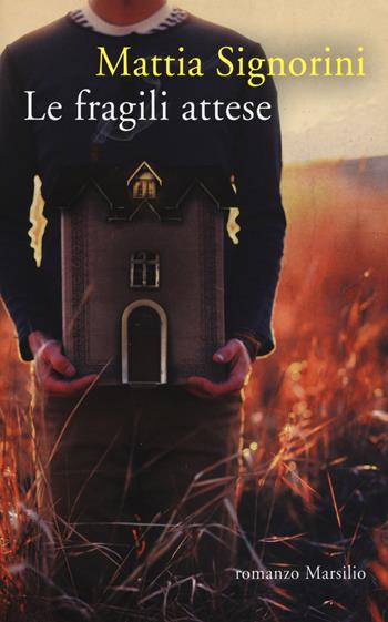 Le fragili attese - Mattia Signorini - Libro Marsilio 2015, Romanzi e racconti | Libraccio.it