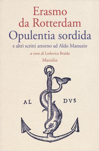 Opulentia sordida e altri scritti attorno ad Aldo Manuzio - Erasmo da Rotterdam - Libro Marsilio 2015, Letteratura universale. Albrizziana | Libraccio.it