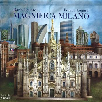 Magnifica Milano. Libro pop-up. Ediz. illustrata - Dario Cestaro, Franca Lugato - Libro Marsilio 2015, Libri illustrati | Libraccio.it
