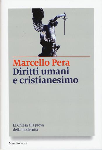 Diritti umani e cristianesimo. La Chiesa alla prova della modernità - Marcello Pera - Libro Marsilio 2015, I nodi | Libraccio.it