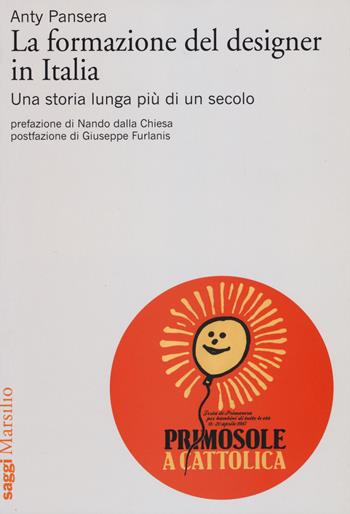 La formazione del designer in Italia. Una storia lunga più di un secolo - Anty Pansera - Libro Marsilio 2015, Saggi | Libraccio.it