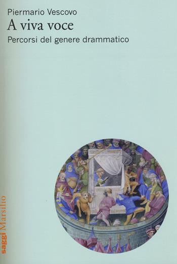 A viva voce. Percorsi del genere drammatico - Piermario Vescovo - Libro Marsilio 2015, Saggi | Libraccio.it