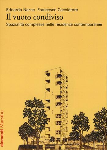 Il vuoto condiviso. Spazialità complesse nelle residenze contemporanee - Edoardo Narne, Francesco Cacciatore - Libro Marsilio 2016, Elementi | Libraccio.it
