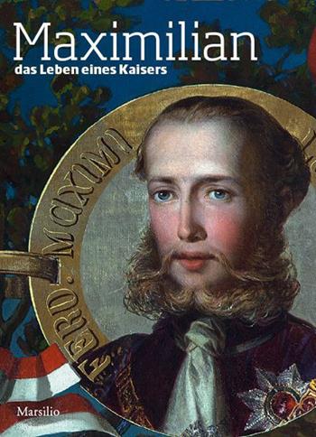 Maximilian. Das Leben eines Kaisers  - Libro Marsilio 2015, Guide | Libraccio.it