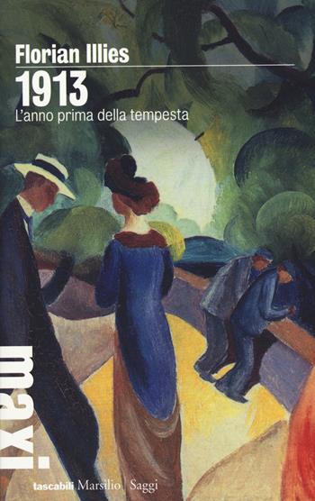 1913. L'anno prima della tempesta - Florian Illies - Libro Marsilio 2015, Tascabili Maxi | Libraccio.it