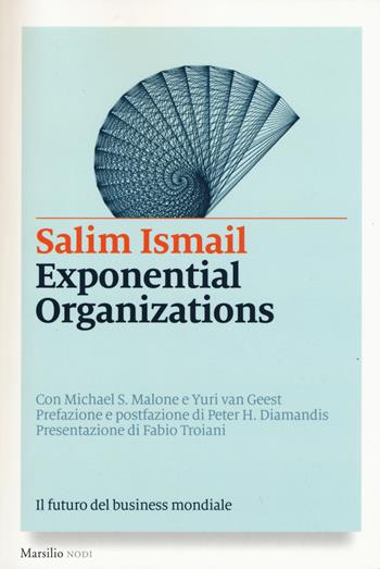 Exponential organizations. Il futuro del business mondiale - Salim Ismail, Michael S. Malone, Yuri Van Geest - Libro Marsilio 2015, I nodi | Libraccio.it