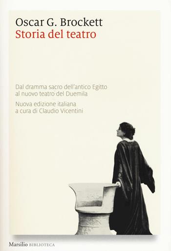 Storia del teatro. Dal dramma sacro dell'antico Egitto al nuovo teatro del Duemila - Oscar G. Brockett - Libro Marsilio 2016, Biblioteca | Libraccio.it