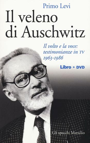 Il veleno di Auschwitz. Il volto e la voce: testimonianze in TV 1963-1986. Con DVD - Primo Levi - Libro Marsilio 2016, Gli specchi | Libraccio.it