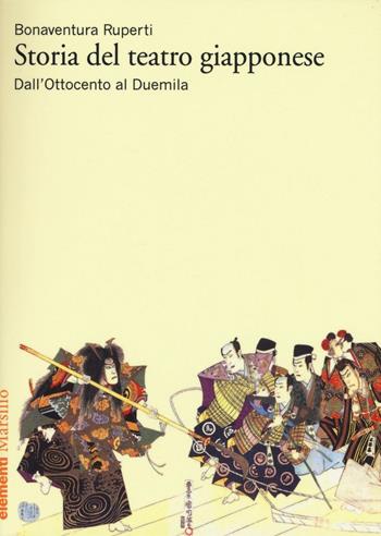 Storia del teatro giapponese. Dall'Ottocento al Duemila - Bonaventura Ruperti - Libro Marsilio 2016, Elementi | Libraccio.it
