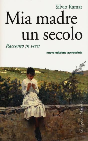 Mia madre un secolo - Silvio Ramat - Libro Marsilio 2015, Gli specchi | Libraccio.it