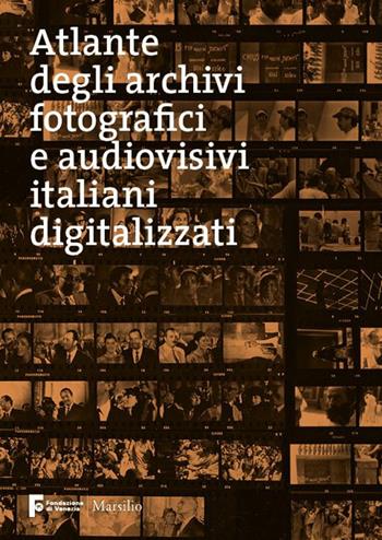 Atlante degli archivi fotografici e audiovisivi italiani digitalizzati  - Libro Marsilio 2015, Libri illustrati | Libraccio.it