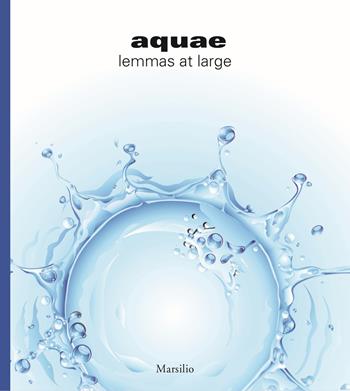 Aquae. Un lemmario in libertà. Ediz. inglese  - Libro Marsilio 2015, Libri illustrati | Libraccio.it