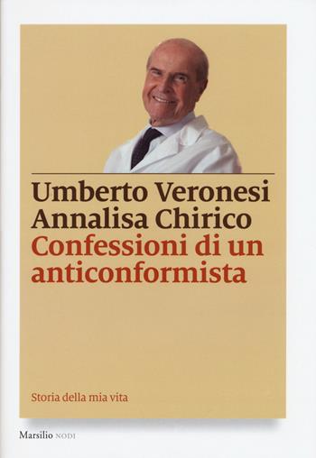 Confessioni di un anticonformista. Ediz. illustrata - Umberto Veronesi, Annalisa Chirico - Libro Marsilio 2015, I nodi | Libraccio.it