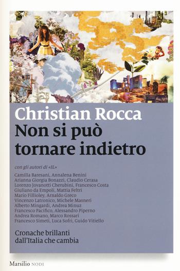 Non si può tornare indietro. Cronache brillanti dall'Italia che cambia - Christian Rocca - Libro Marsilio 2015, I nodi | Libraccio.it