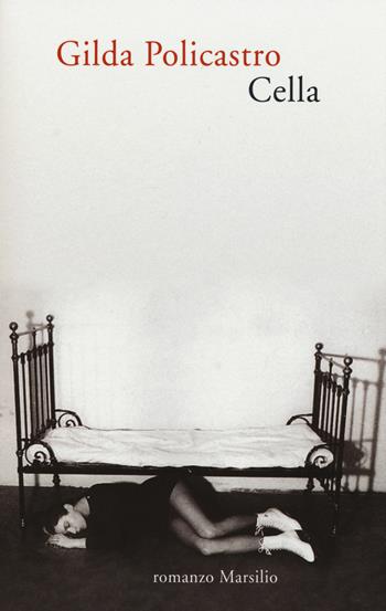 Cella - Gilda Policastro - Libro Marsilio 2015, Romanzi e racconti | Libraccio.it